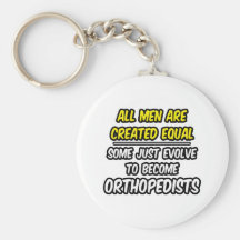All Men Are Created Equal...Orthopedists Keychains