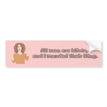 All Men Are Idiots, and I Married Their King. bumper stickers
