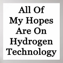 All Of My Hopes Are On Hydrogen Technology Print
