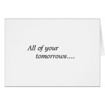 All of your tomorrows... cards