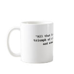 "All that is necessary for the triumph of evil ... Mug