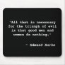 "All that is necessaryfor the triumph of evil i... Mouse Pads