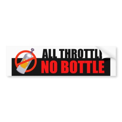 ALL THROTTLE NO BOTTLE Bumper Sticker by MotorCityThreads