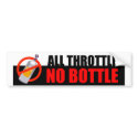 ALL THROTTLE NO BOTTLE Bumper Sticker bumper stickers