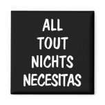 All Tout Nichts Necesitas Magnets