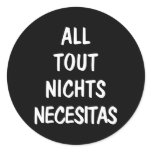 All Tout Nichts Necesitas Round Stickers