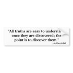 "All truths are easy to understand ..." bumper stickers