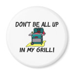 All Up In My Grill Refrigerator Magnet