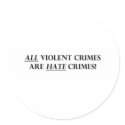 All Violent Crimes Are Hate Crimes stickers