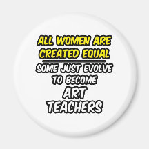 All Women Are Created Equal...Art Teachers Fridge Magnets