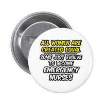 All Women Are Created Equal...Emergency Nurses Buttons