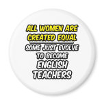 All Women Are Created Equal...English Teachers Refrigerator Magnets