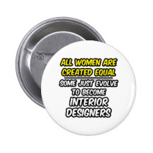 All Women Are Created Equal...Interior Designers Buttons