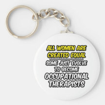All Women Are Created Equal...Occ. Therapists Key Chains