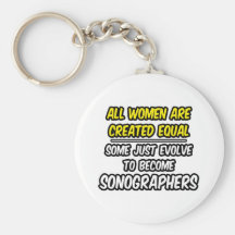 All Women Are Created Equal...Sonographers Keychain