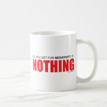 All You Get for Negativity Is NOTHING Mugs