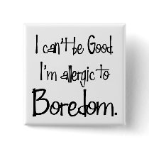 Allergic to Boredom Button