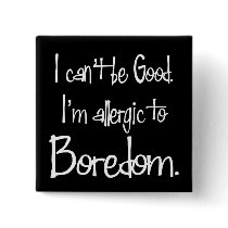 Allergic to Boredom Button