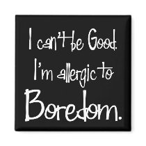 Allergic to Boredom Magnet