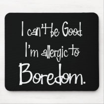 Allergic to Boredom Mousepad