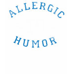 Allergic to Humour (for the ladies) t-shirts