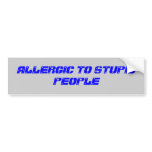ALLERGIC TO STUPID PEOPLE bumper stickers