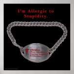 Allergic to Stupidity Posters