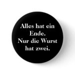 Alles hat ein Ende.  Nur die Wurst hat zwei. Pins