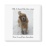 ally cropped, OK, I chased the deer away, Now I... Refrigerator Magnet
