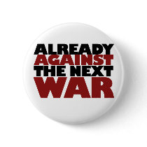 Already Against the next War Pinback Button