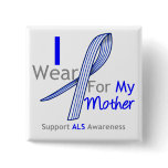 ALS Awareness I Wear ALS Ribbon For My Mother buttons