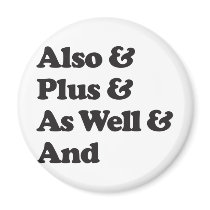 Also As Well Plus And magnets