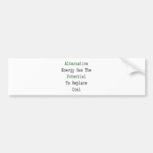 Alternative Energy Has The Potential To Replace Co Bumper Stickers
