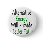 Alternative Energy Will Provide A Better Future Pin