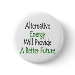 Alternative Energy Will Provide A Better Future Pins