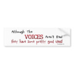 althoughthevoicesarentrealBUMPER bumper stickers