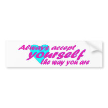 Always accept yourself the way you are bumper stickers