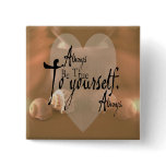 Always Be True To Yourself Button