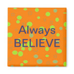 "Always Believe" Refrigerator Magnet