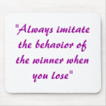 "Always imitate the behaviour of the winner when.. mousepads