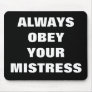 ALWAYS OBEY YOUR MISTRESS MOUSEPAD