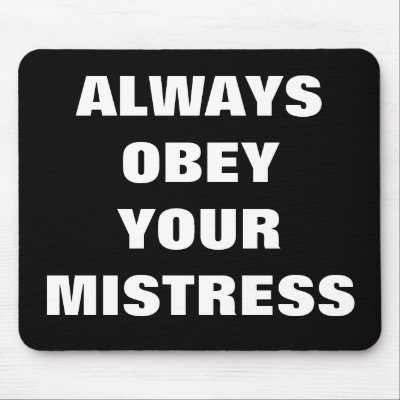 ALWAYS OBEY YOUR MISTRESS MOUSEPAD by Female_Supremacy