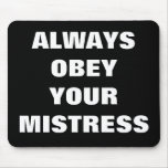ALWAYS OBEY YOUR MISTRESS mousepads