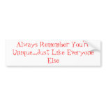 Always Remember You're Unique...Just Like Every... Bumper Stickers