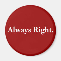 Always Right. Fridge Magnet