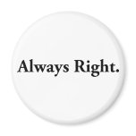 Always Right. magnets