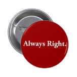 Always Right. Pinback Buttons