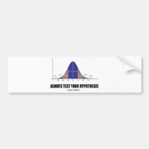 Always Test Your Hypothesis (Statistical Attitude) Bumper Sticker