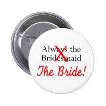 Always The Bridesmaid The Bride Pins