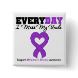 Alzheimer's Disease Every Day I Miss My Uncle Pinback Buttons